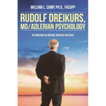Rudolf Dreikurs, M.D.-Adlerian Psychology: The Man and His Mission, Message and Ideas