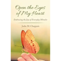 Open the Eyes of My Heart: Embracing the Joys of Everyday Miracles