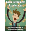 Early Retirement Accelerated: 19 Essential Methods to Transform Your Savings