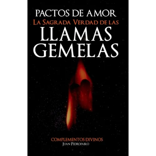 Pactos de Amor: La Sagrada Verdad de Las Llamas Gemelas
