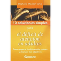 10 Soluciones Simples para el deficit de atencion en adultos: Como superar la distraccion cronica y alcanzar tus objetivos