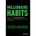 Millionaire Habits: How to Achieve Financial Independence, Retire Early, and Make a Difference by Focusing on Yourself First