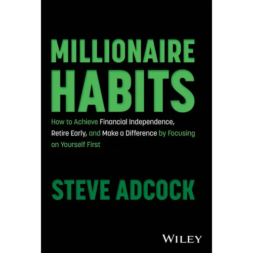 Millionaire Habits: How to Achieve Financial Independence, Retire Early, and Make a Difference by Focusing on Yourself First