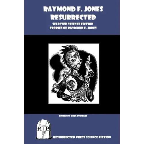 Raymond F. Jones Resurrected: Selected Science Fiction Stories of Raymond F. Jones