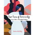 Four Faces of Femininity: Heroic Women Throughout History
