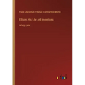 Edison; His Life and Inventions: in large print