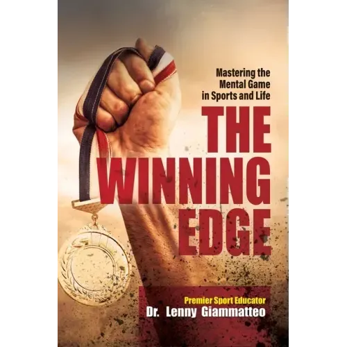 The Winning Edge: Mastering the Mental Game In Sports and Life
