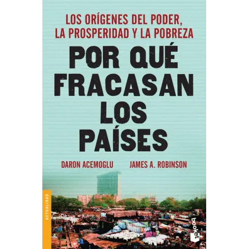 Por Qué Fracasan Los Países: Los Orígenes del Poder, La Prosperidad Y La Pobreza / Why Nations Fail: Los Orígenes del Poder, La Prosperidad Y La Pobre