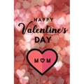 Happy valentine's Day MOM: A perfect valentine gift for your MOM