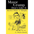 Mayor Crump Don't Like It: Machine Politics in Memphis