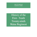 History of the First - Tenth - Twenty-ninth Maine regiment. In service of the United States from May 3, 1861, to June 21, 1866