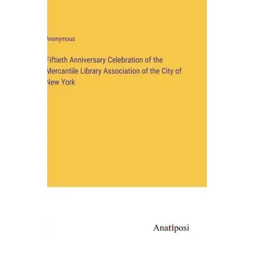 Fiftieth Anniversary Celebration of the Mercantile Library Association of the City of New York