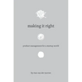 Making It Right: Product Management For A Startup World