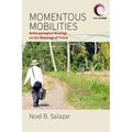 Momentous Mobilities: Anthropological Musings on the Meanings of Travel