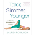 Taller, Slimmer, Younger: 21 Days to a Foam Roller Physique