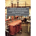Design Aspects of Power Transformers and Reactors