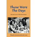 Those were the Days: Life and Love in 1970s northern New Mexico