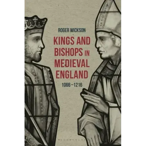 Kings and Bishops in Medieval England, 1066-1216