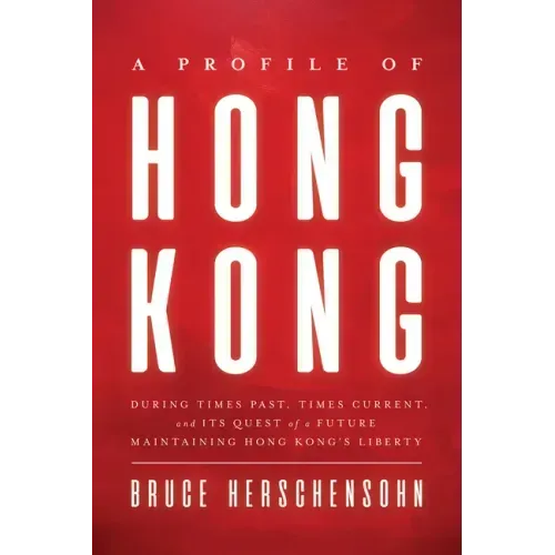 A Profile of Hong Kong: During Times Past, Times Current, and Its Quest of a Future Maintaining Hong Kong's Liberty