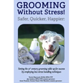 Grooming Without Stress: Safer, Quicker, Happier: Setting the 21st century grooming table up for success by employing low-stress handling techniques