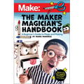 The Maker Magician's Handbook: A Beginner's Guide to Magic + Making