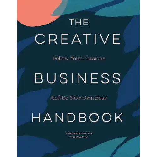 The Creative Business Handbook: Follow Your Passions and Be Your Own Boss
