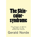 The Skin-color-syndrome: The Origin of White Racism in the American South