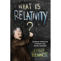 What Is Relativity?: An Intuitive Introduction to Einstein's Ideas, and Why They Matter