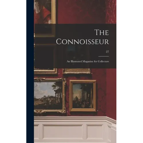 The Connoisseur: an Illustrated Magazine for Collectors; 27