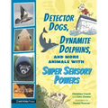 Detector Dogs, Dynamite Dolphins, and More Animals with Super Sensory Powers
