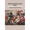 American Revolution Book: American Patriotic Pride: The American Revolution