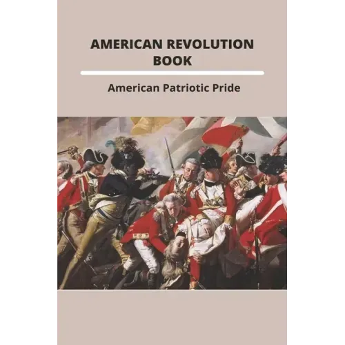 American Revolution Book: American Patriotic Pride: The American Revolution
