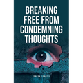 Breaking Free from Condemning Thoughts