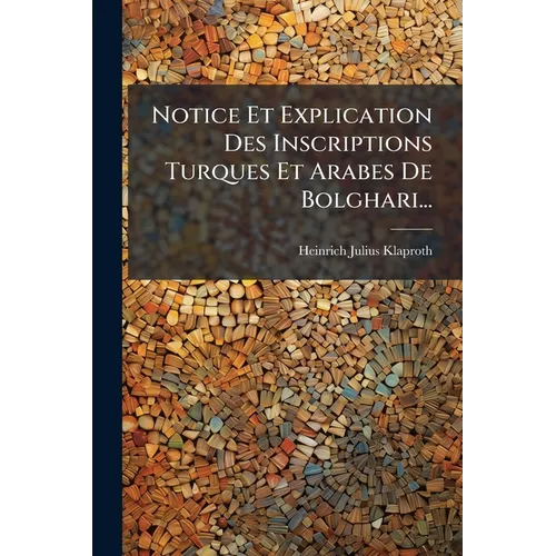 Notice Et Explication Des Inscriptions Turques Et Arabes De Bolghari...