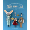 The Wonderful World of Rose Minuscule: 18 Whimsical Animal Friends to Sew