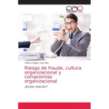 Riesgo de fraude, cultura organizacional y compromiso organizacional