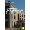 Understanding Power and Leadership in Higher Education: Tools for Institutional Change