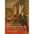Belonging and Betrayal: How Jews Made the Art World Modern
