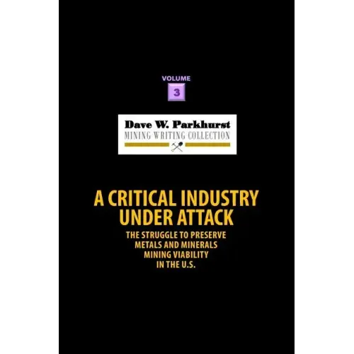 A Critical Industry Under Attack: The Struggle to Preserve Metals and Minerals Mining Viability in the U.S.