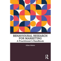 Behavioural Research for Marketing: A Practitioner's Handbook
