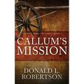 Callum's Mission: A Logan Family Western - Book 3