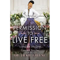 Permission to Live Free: Living the Life God Created You for