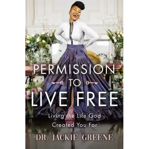 Permission to Live Free: Living the Life God Created You for