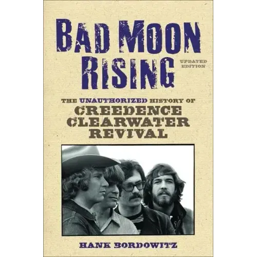 Bad Moon Rising: The Unauthorized History of Creedence Clearwater Revival