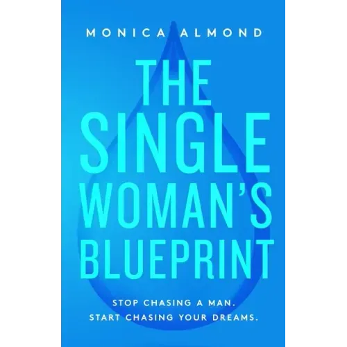 The Single Woman's Blueprint: Stop Chasing a Man. Start Chasing Your Dreams.