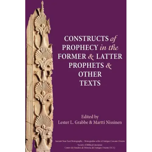 Constructs of Prophecy in the Former and Latter Prophets and Other Texts