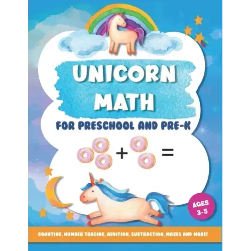 Unicorn Math for Preschool and Pre-K: Counting, number tracing, addition, subtraction, mazes and more! Ages 3-5