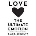 Love the Ultimate Emotion: Men, Women, Parents and Children