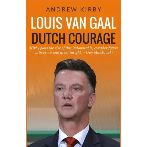 Louis van Gaal: Dutch Courage