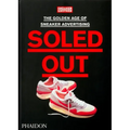 Soled Out: The Golden Age of Sneaker Advertising (a Sneaker Freaker Book)
